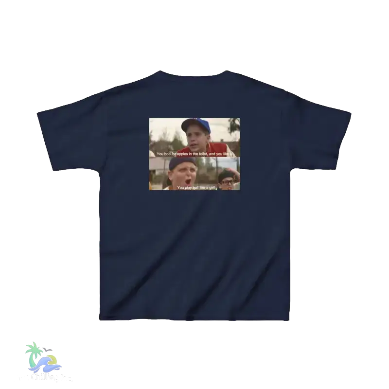 The image is a dark blue t-shirt with a graphic design featuring two people, one of whom is making a funny facial expression. The text on the t-shirt reads "You bob for apples in the weeds and you'll be a girl".