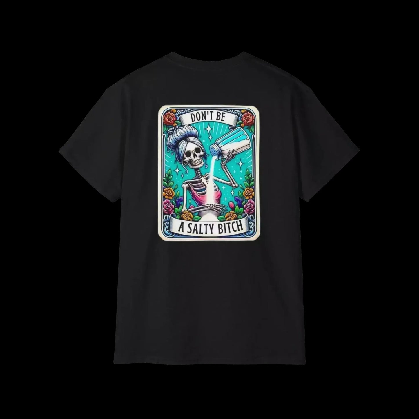 a black t-shirt with a graphic design on the back. The design includes a skeleton wearing a sombrero and holding a bottle, surrounded by colorful flowers and a banner that says "DON'T BE A SALTY BITCH".