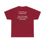I Can't Fix Your Problem T-Shirt — Funny Sarcastic Graphic Tee