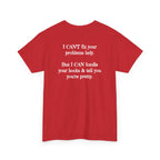 I Can't Fix Your Problem T-Shirt — Funny Sarcastic Graphic Tee