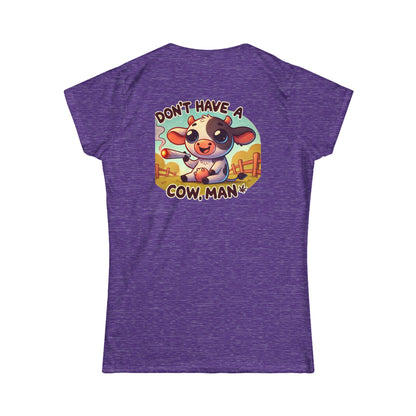 Women's Softstyle Tee -  Don't Have A Cow-Stoner Vibes