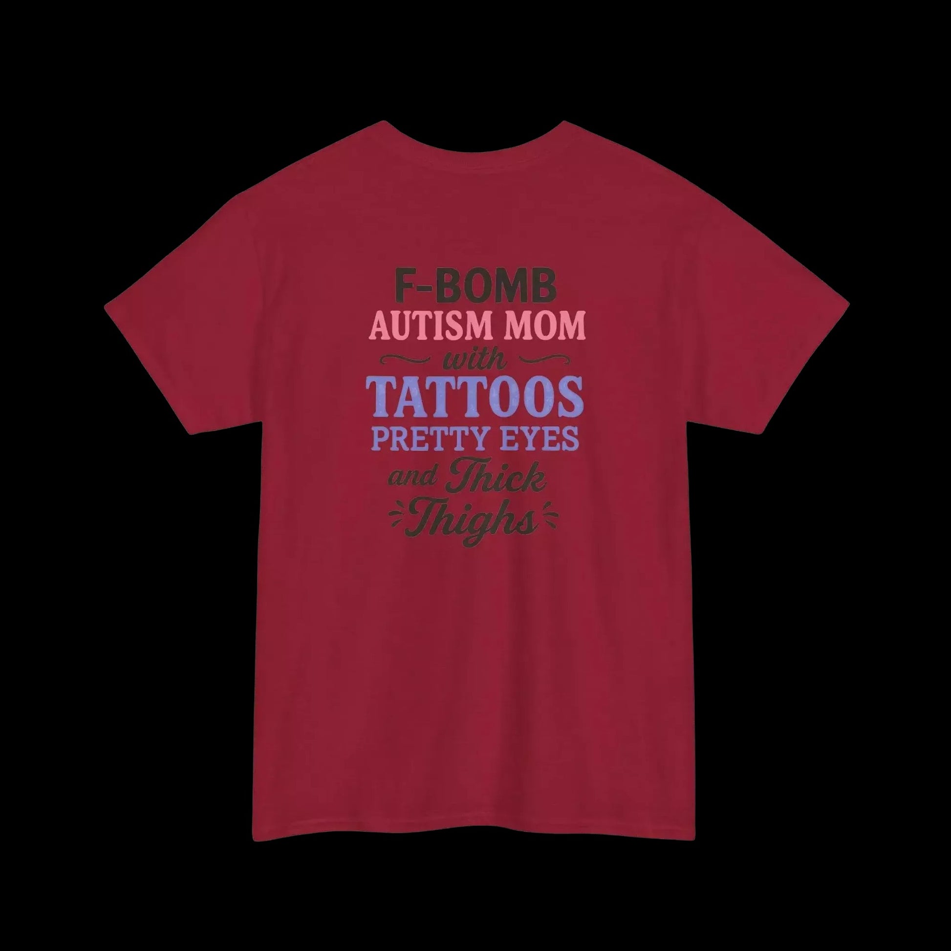 A red t-shirt with text that reads "F-BOMB AUTISM MOM with TATToos pretty eyes and Thighs".