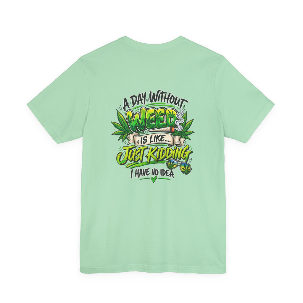 Unisex Jersey Short Sleeve Tee A day without weed tee