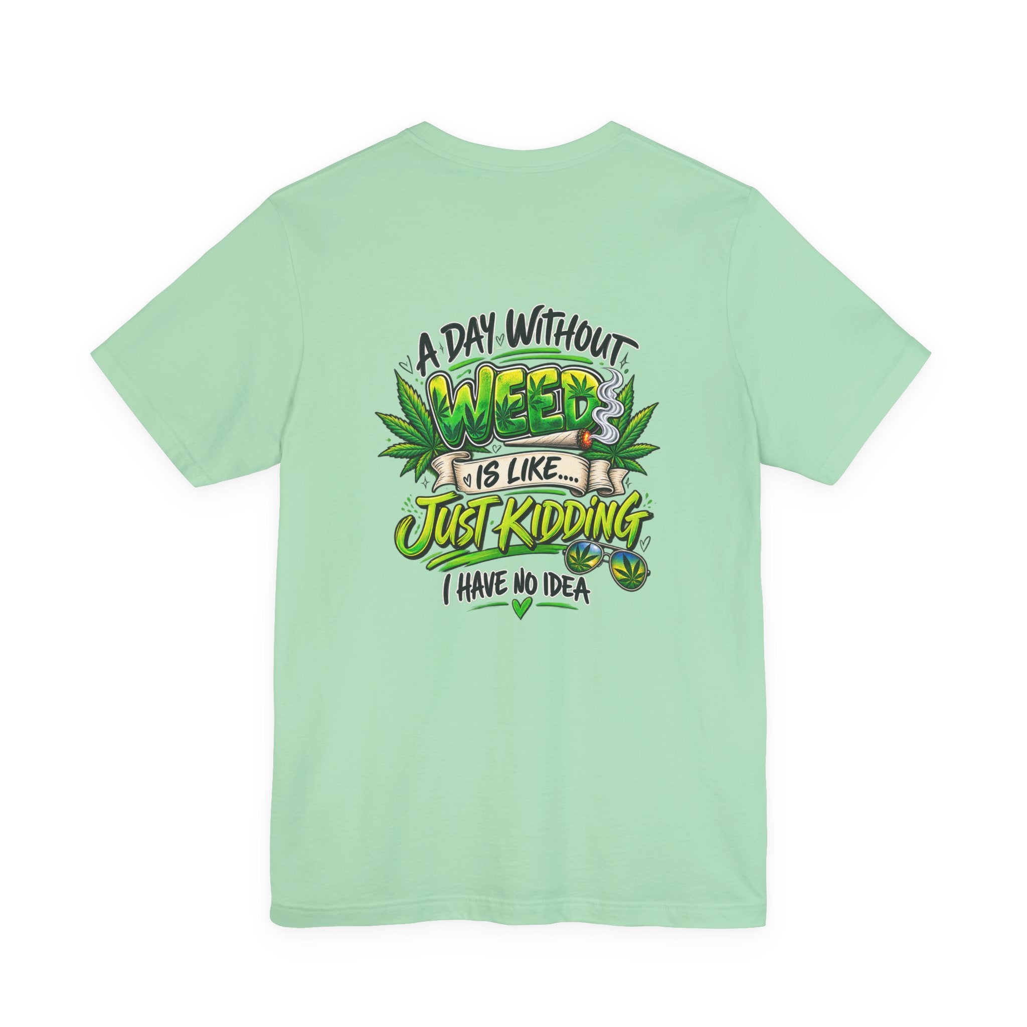 Unisex Jersey Short Sleeve Tee A day without weed tee