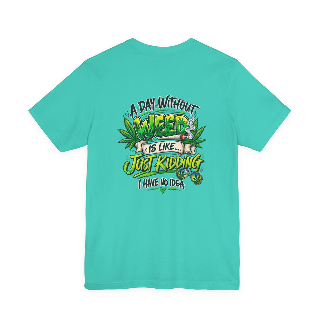 Unisex Jersey Short Sleeve Tee A day without weed tee