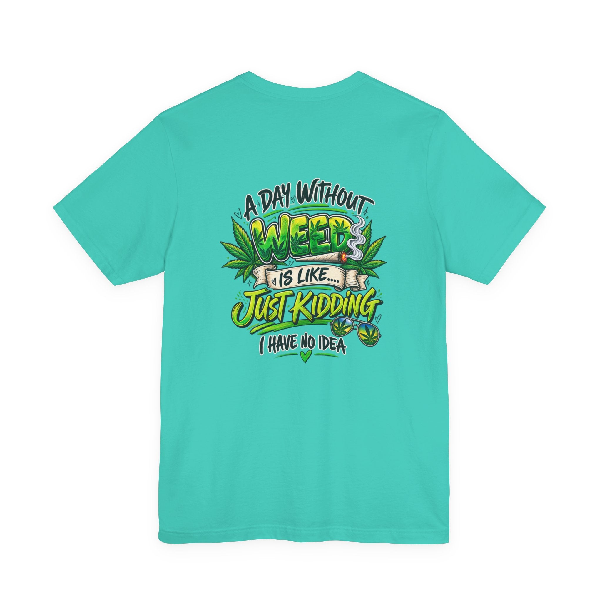 Unisex Jersey Short Sleeve Tee A day without weed tee