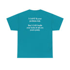 I Can't Fix Your Problem T-Shirt — Funny Sarcastic Graphic Tee