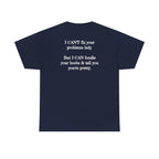 I Can't Fix Your Problem T-Shirt — Funny Sarcastic Graphic Tee