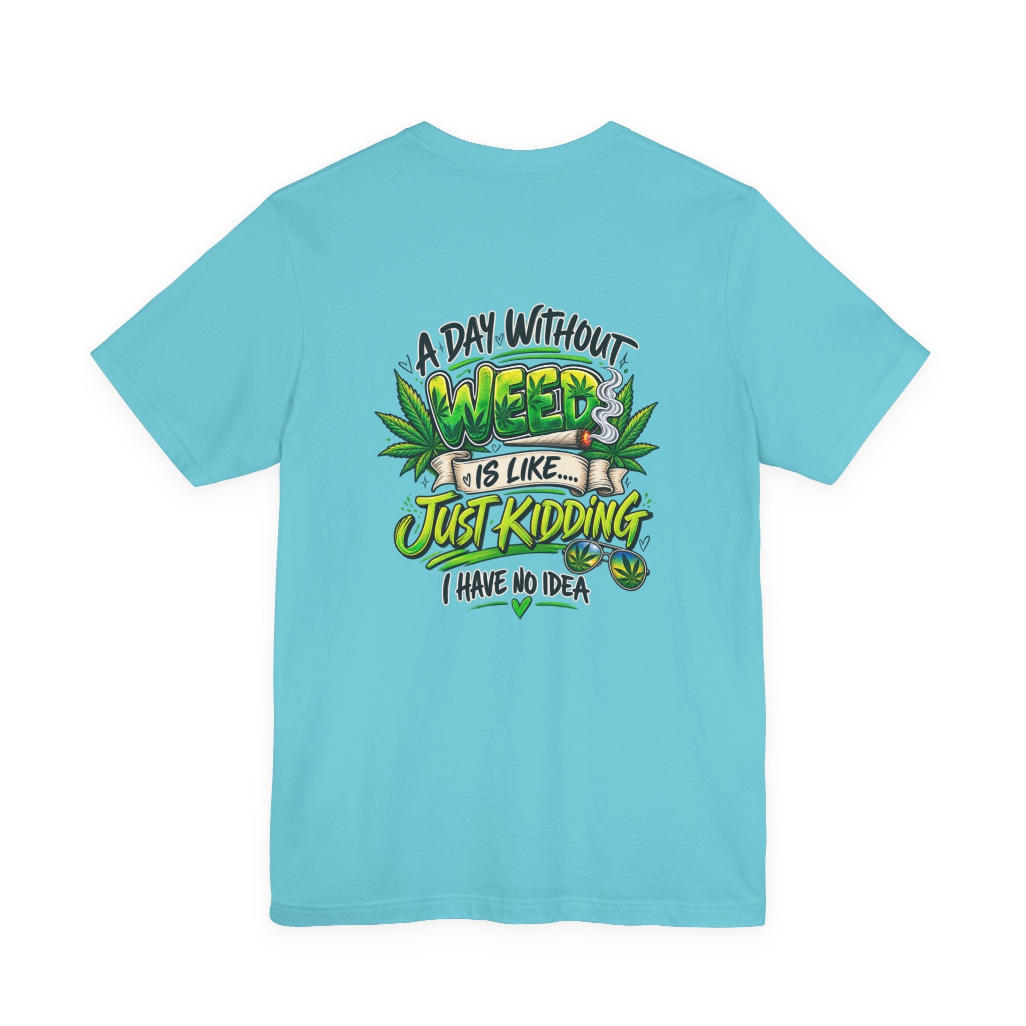 Unisex Jersey Short Sleeve Tee A day without weed tee