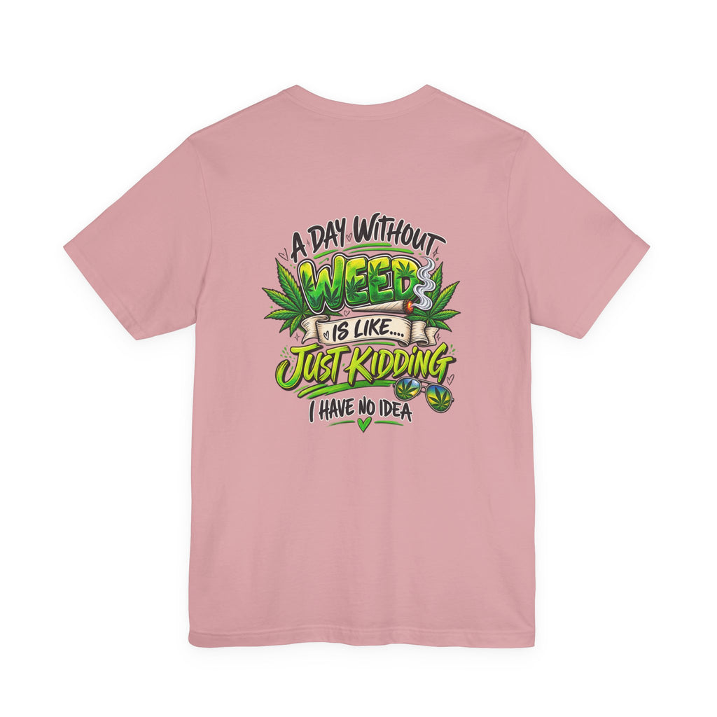 Unisex Jersey Short Sleeve Tee A day without weed tee