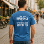 I'm a Bad Influence But We're Gonna Have Fun – Funny Unisex Tee - Just Chilling Inc.