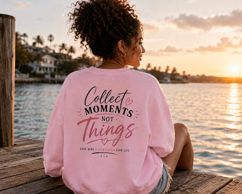 Collect Moments Not Things Crewneck Sweatshirt — Inspirational Graphic Sweatshirt