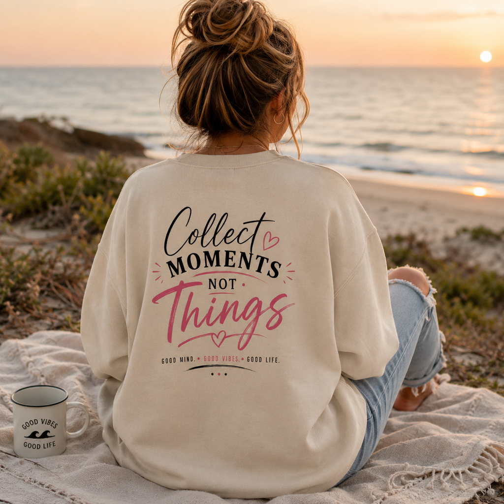 Collect Moments Not Things Crewneck Sweatshirt — Inspirational Graphic Sweatshirt