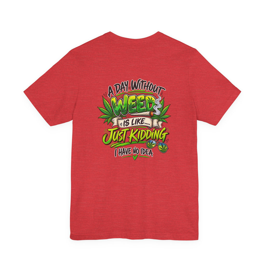 Unisex Jersey Short Sleeve Tee A day without weed tee
