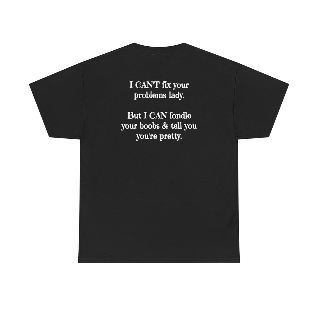 I Can't Fix Your Problem T-Shirt — Funny Sarcastic Graphic Tee
