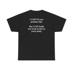 I Can't Fix Your Problem T-Shirt — Funny Sarcastic Graphic Tee