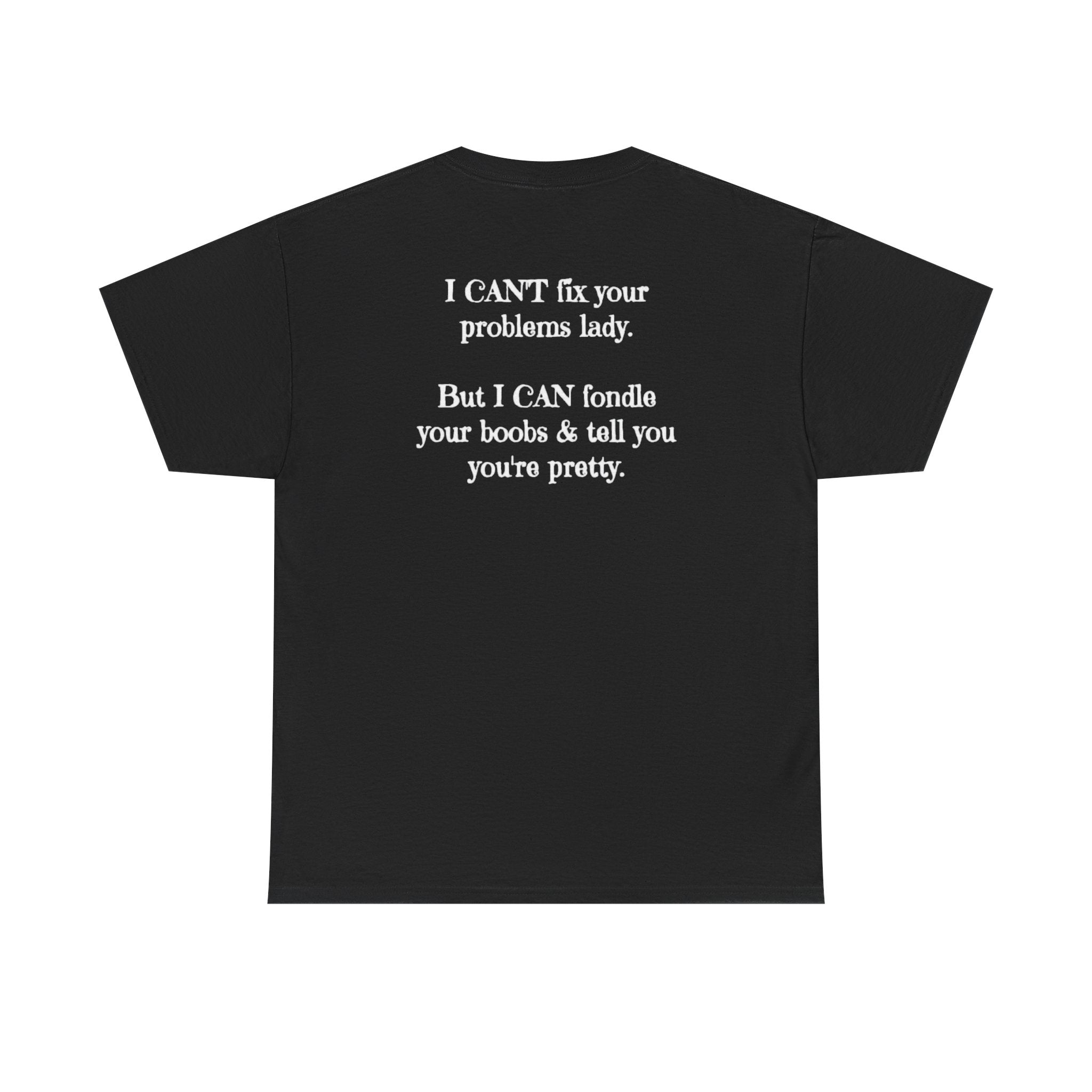 I Can't Fix Your Problem T-Shirt — Funny Sarcastic Graphic Tee