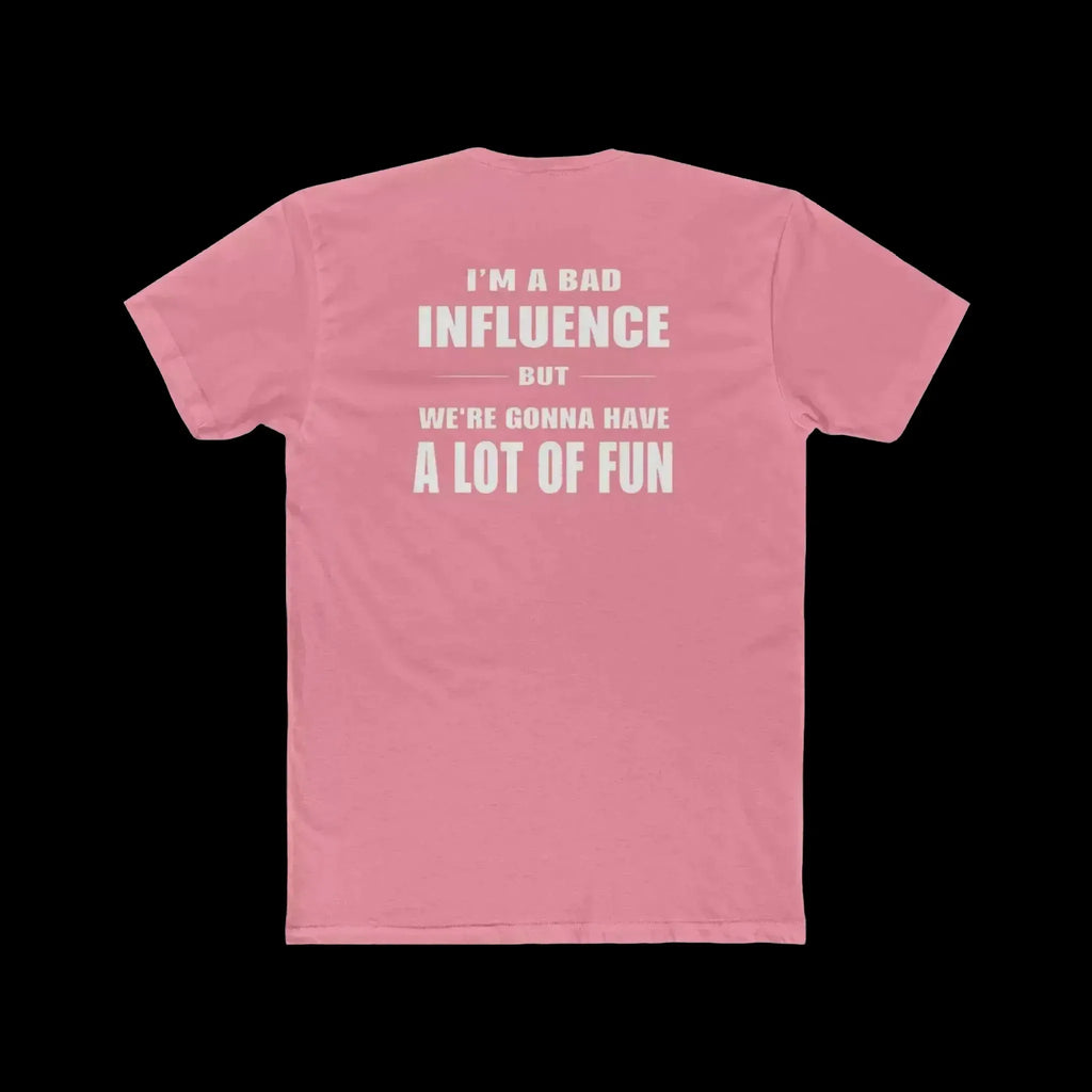 I'm a Bad Influence But We're Gonna Have Fun – Funny Unisex Tee - Just Chilling Inc.
