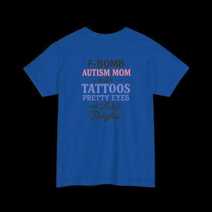 A blue t-shirt with text that reads "F-BOMB AUTISM MOM with TATToos pretty eyes and Thighs".