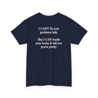 I Can't Fix Your Problem T-Shirt — Funny Sarcastic Graphic Tee