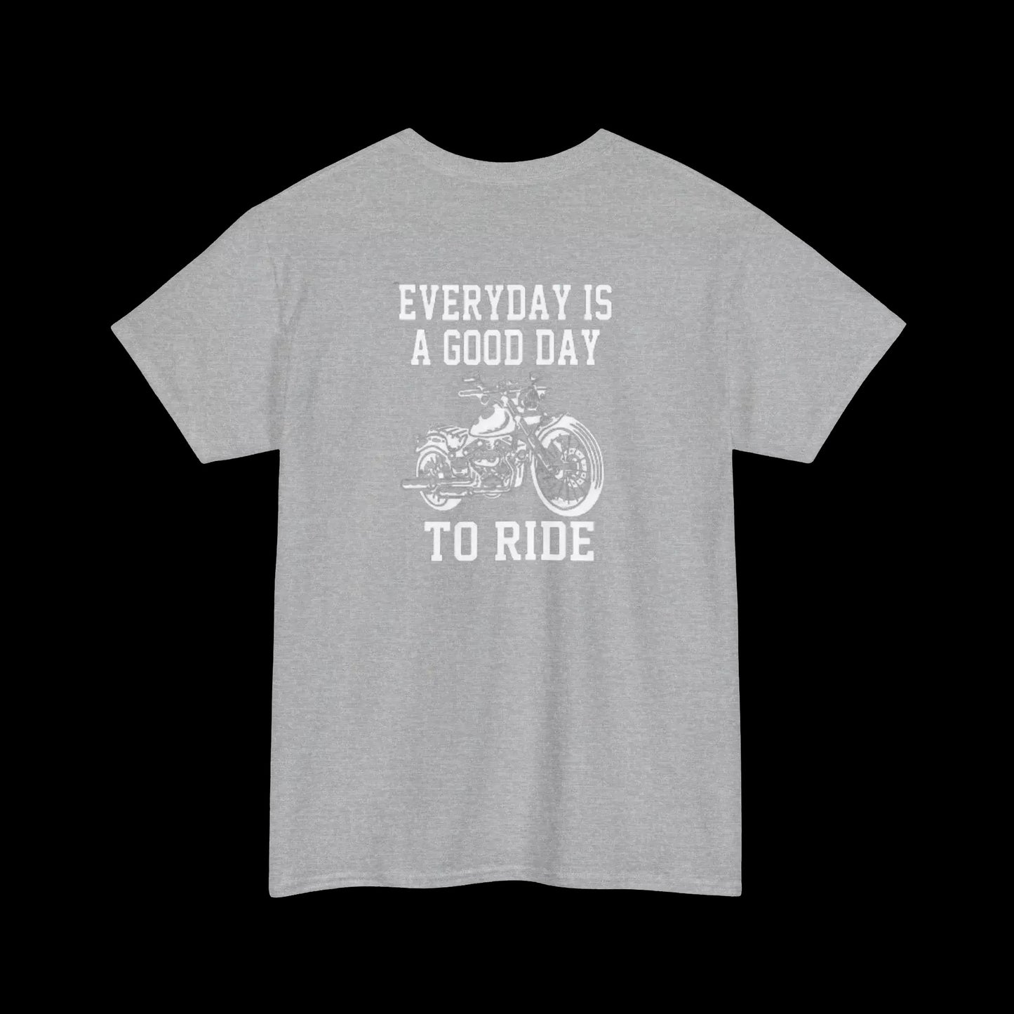 A gray t-shirt with the text "EVERYDAY IS A GOOD DAY TO RIDE" printed on it, along with a graphic of a motorcycle.
