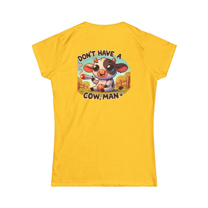 Women's Softstyle Tee -  Don't Have A Cow-Stoner Vibes