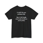 I Can't Fix Your Problem T-Shirt — Funny Sarcastic Graphic Tee