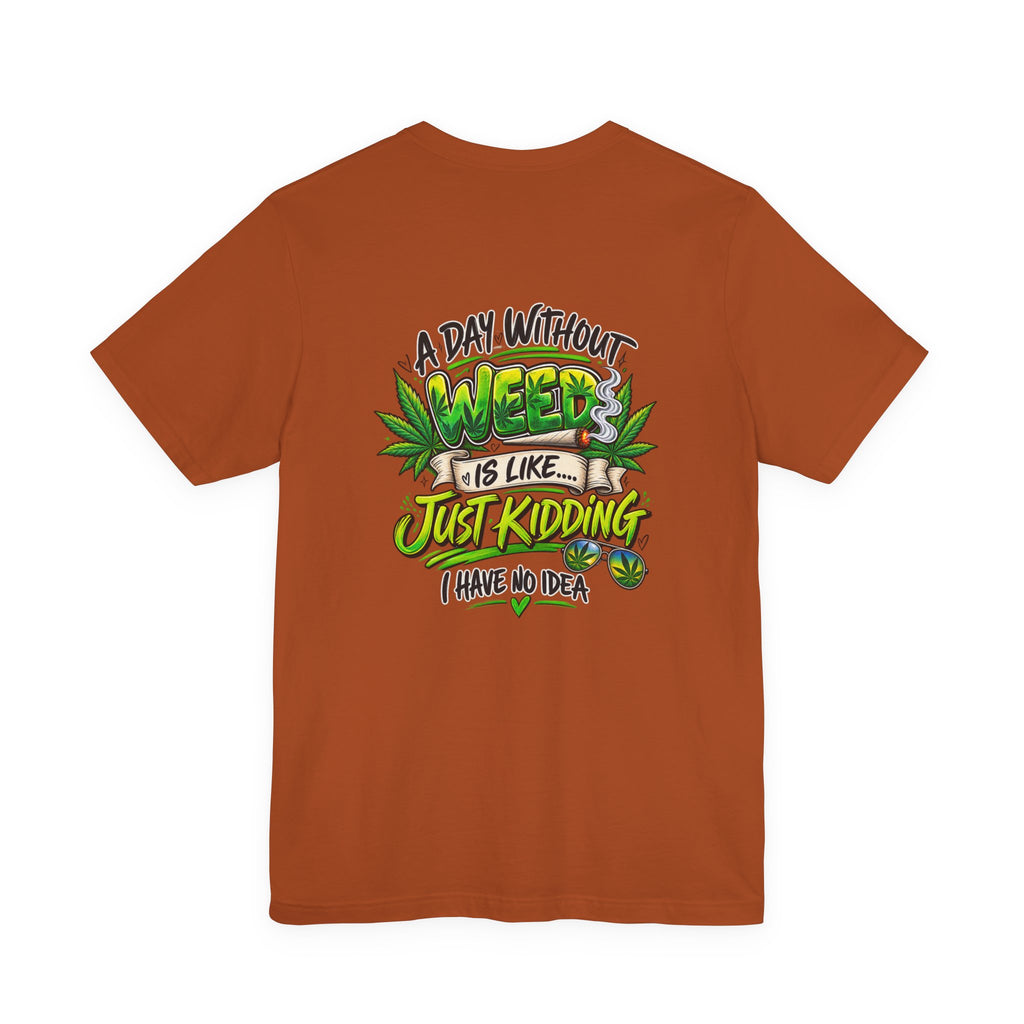 Unisex Jersey Short Sleeve Tee A day without weed tee