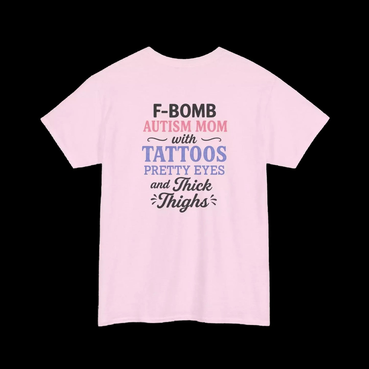 A pink t-shirt with text that reads "F-BOMB AUTISM MOM with TATToos Pretty Eyes and Thighs" printed on it.
