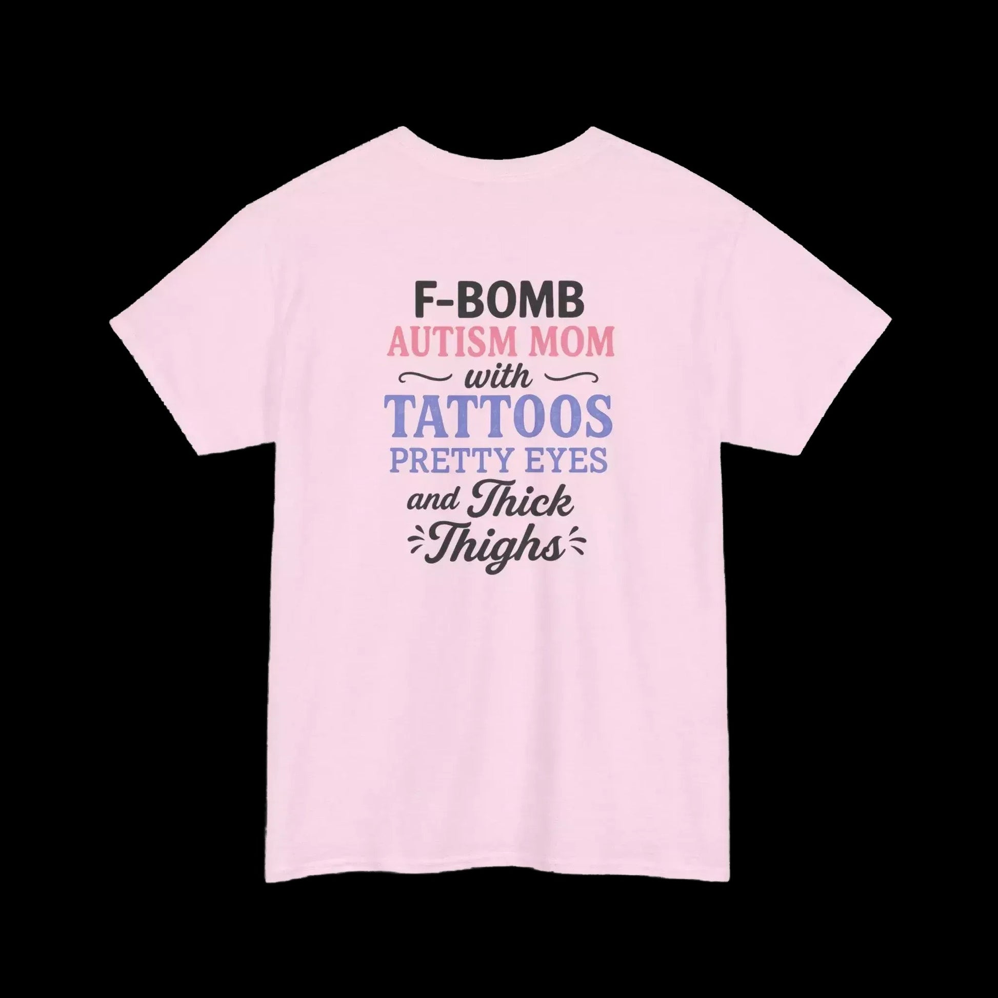 A pink t-shirt with text that reads "F-BOMB AUTISM MOM with TATToos Pretty Eyes and Thighs" printed on it.