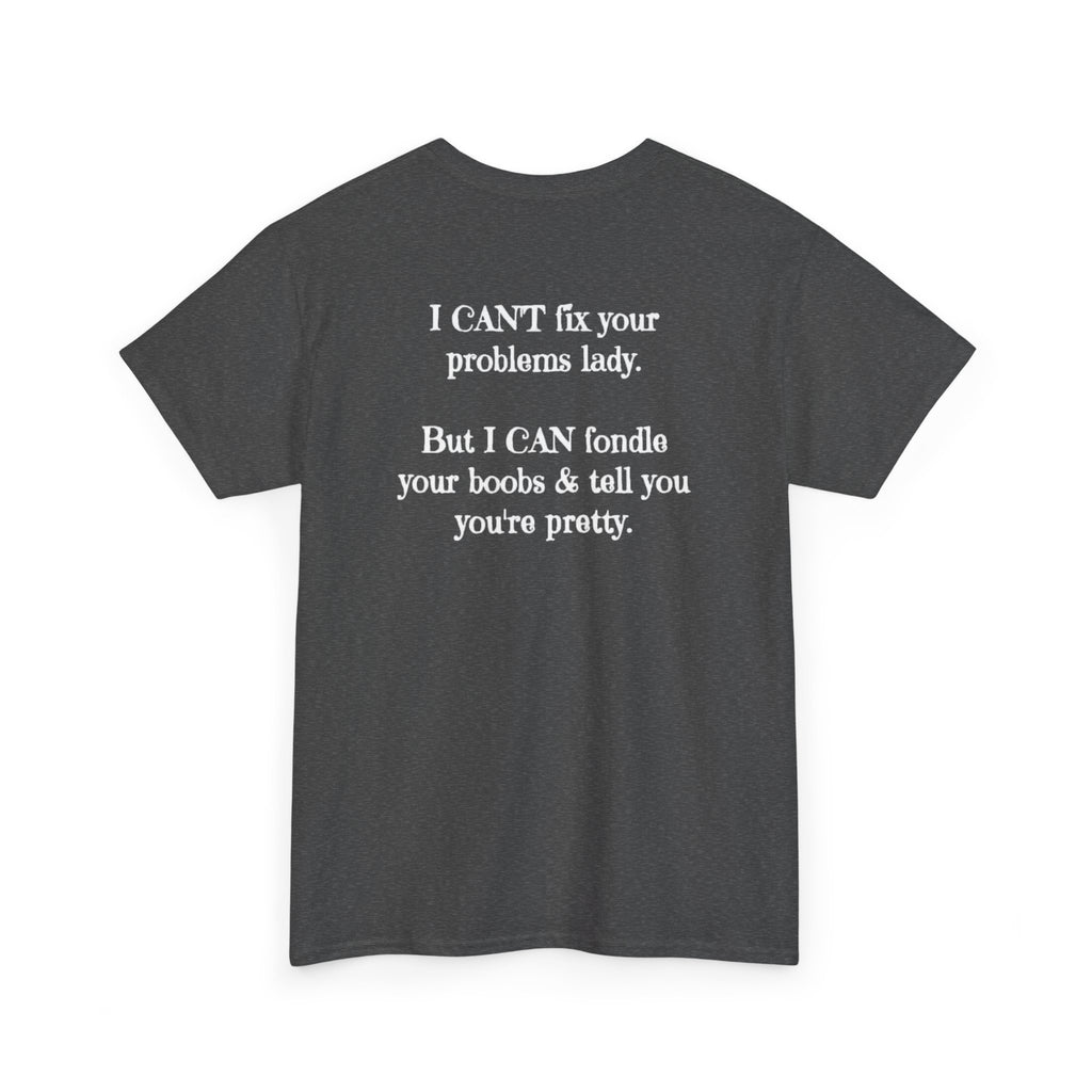 I Can't Fix Your Problem T-Shirt — Funny Sarcastic Graphic Tee