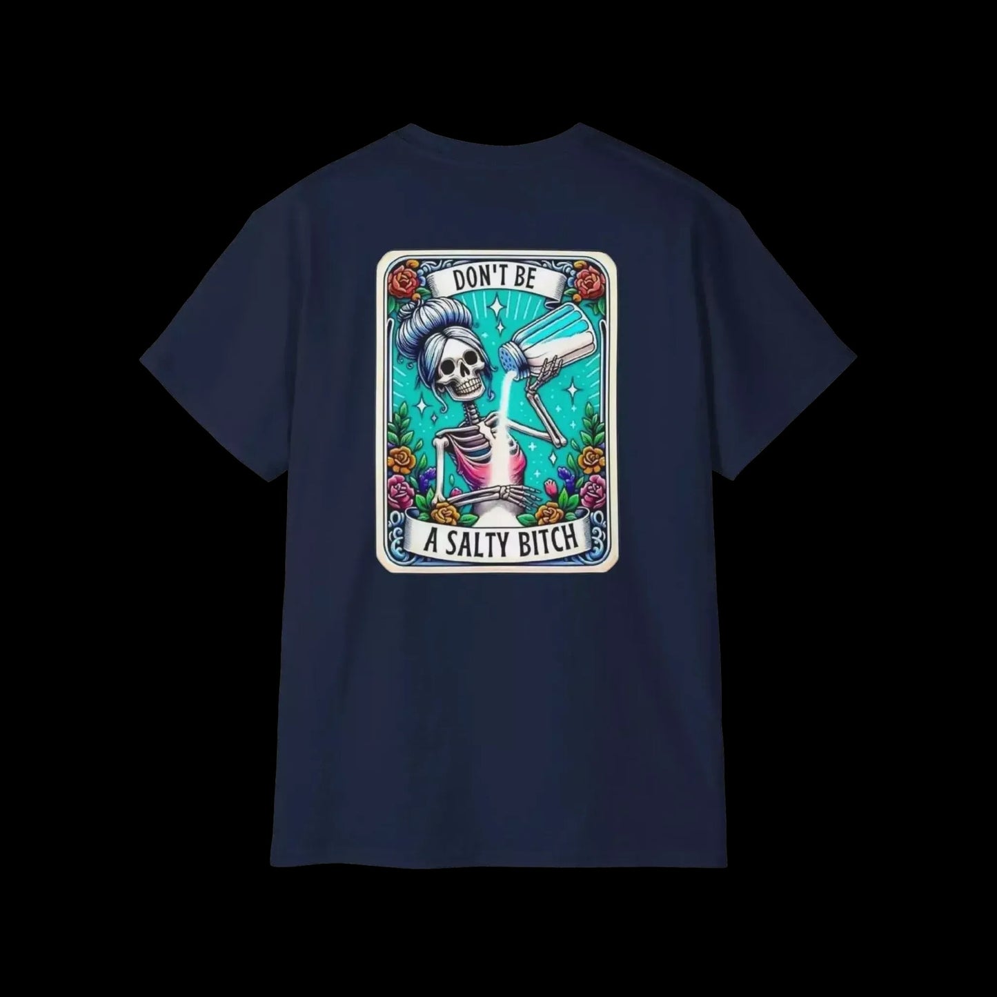 A dark blue t-shirt with a graphic design featuring a skeleton wearing a sombrero and holding a bottle of alcohol, surrounded by colorful flowers and the text "DON'T BE A SALTY BITCH".