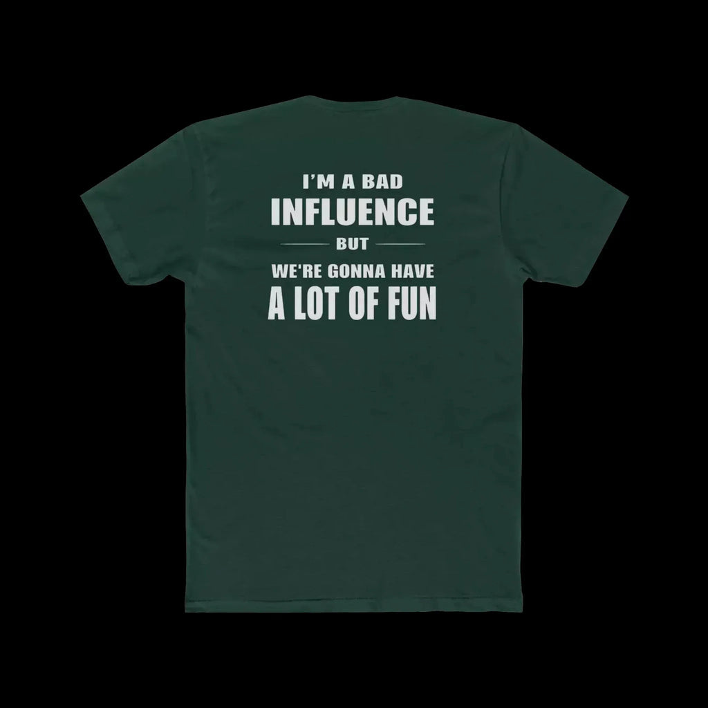 I'm a Bad Influence But We're Gonna Have Fun – Funny Unisex Tee - Just Chilling Inc.