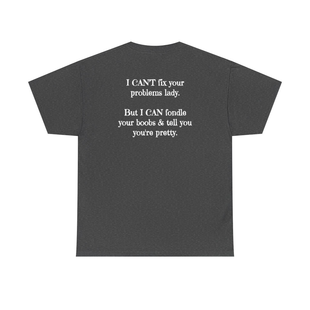 I Can't Fix Your Problem T-Shirt — Funny Sarcastic Graphic Tee