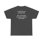 I Can't Fix Your Problem T-Shirt — Funny Sarcastic Graphic Tee