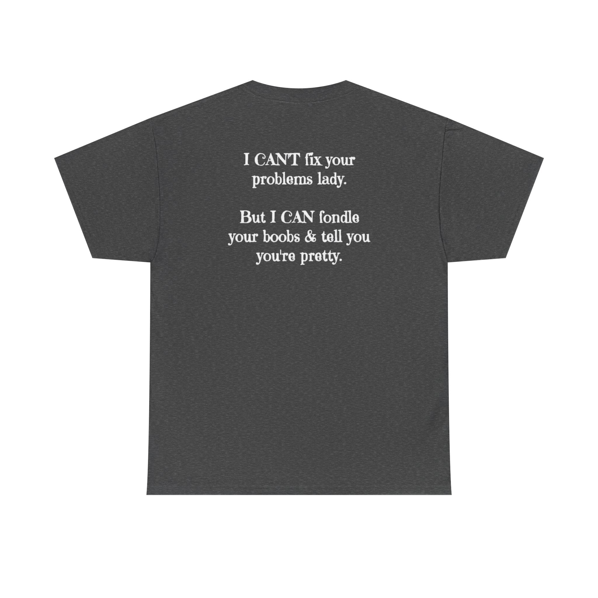 I Can't Fix Your Problem T-Shirt — Funny Sarcastic Graphic Tee