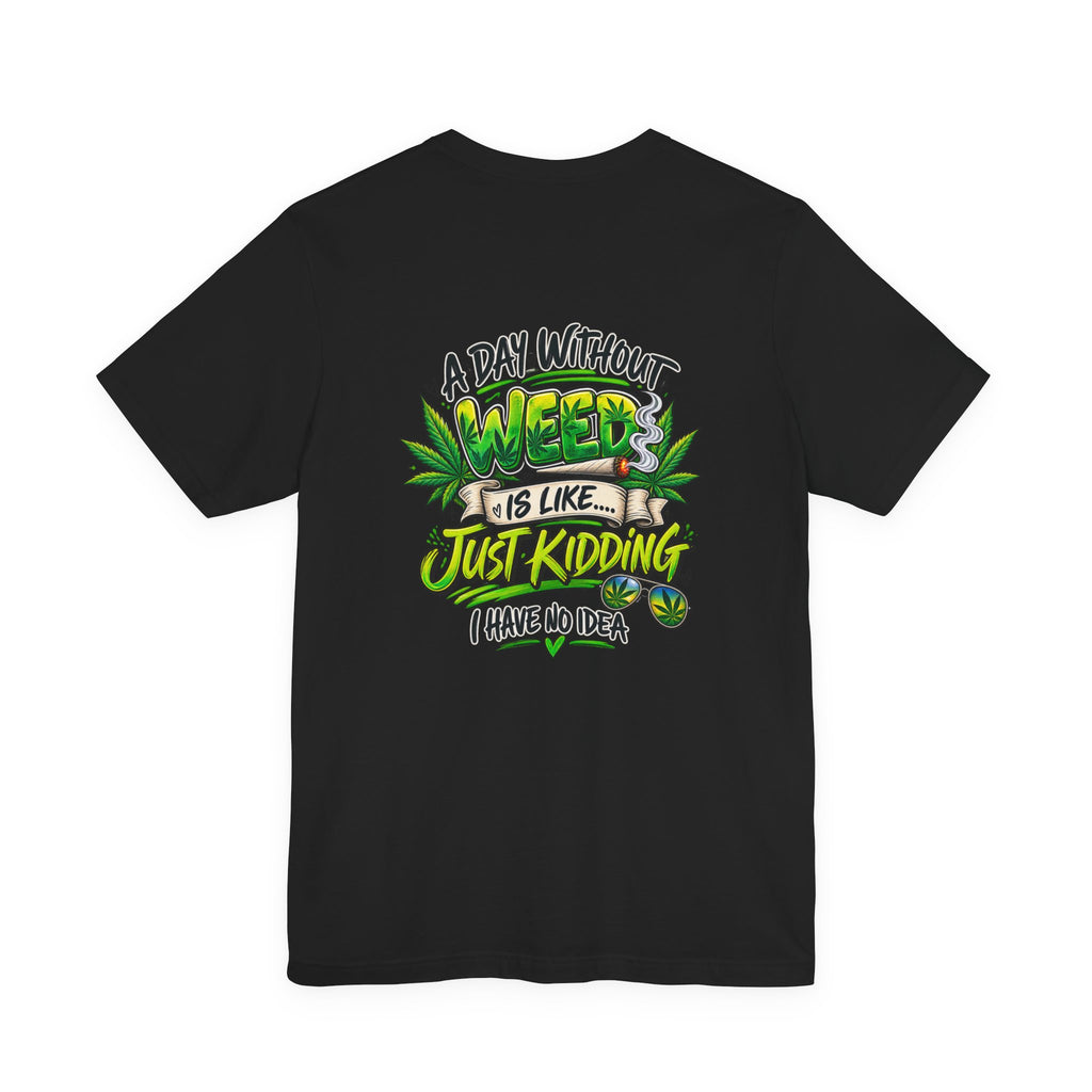Unisex Jersey Short Sleeve Tee A day without weed tee