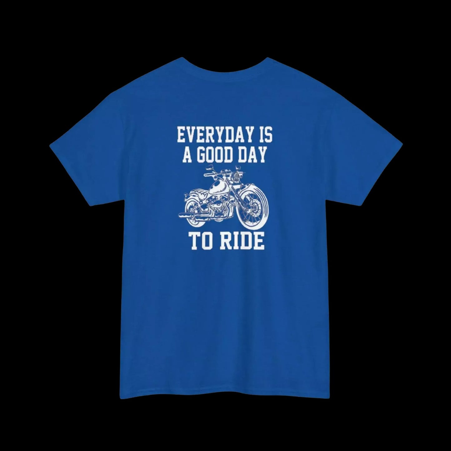 A blue t-shirt with a white graphic design depicting a motorcycle and the text "EVERYDAY IS A GOOD DAY TO RIDE" printed on it.