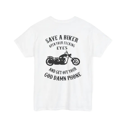 The image is a white t-shirt with a graphic design featuring a motorcycle and text that reads "Save a Biker, Open your fucking eyes, and get off your God Damn Phone".