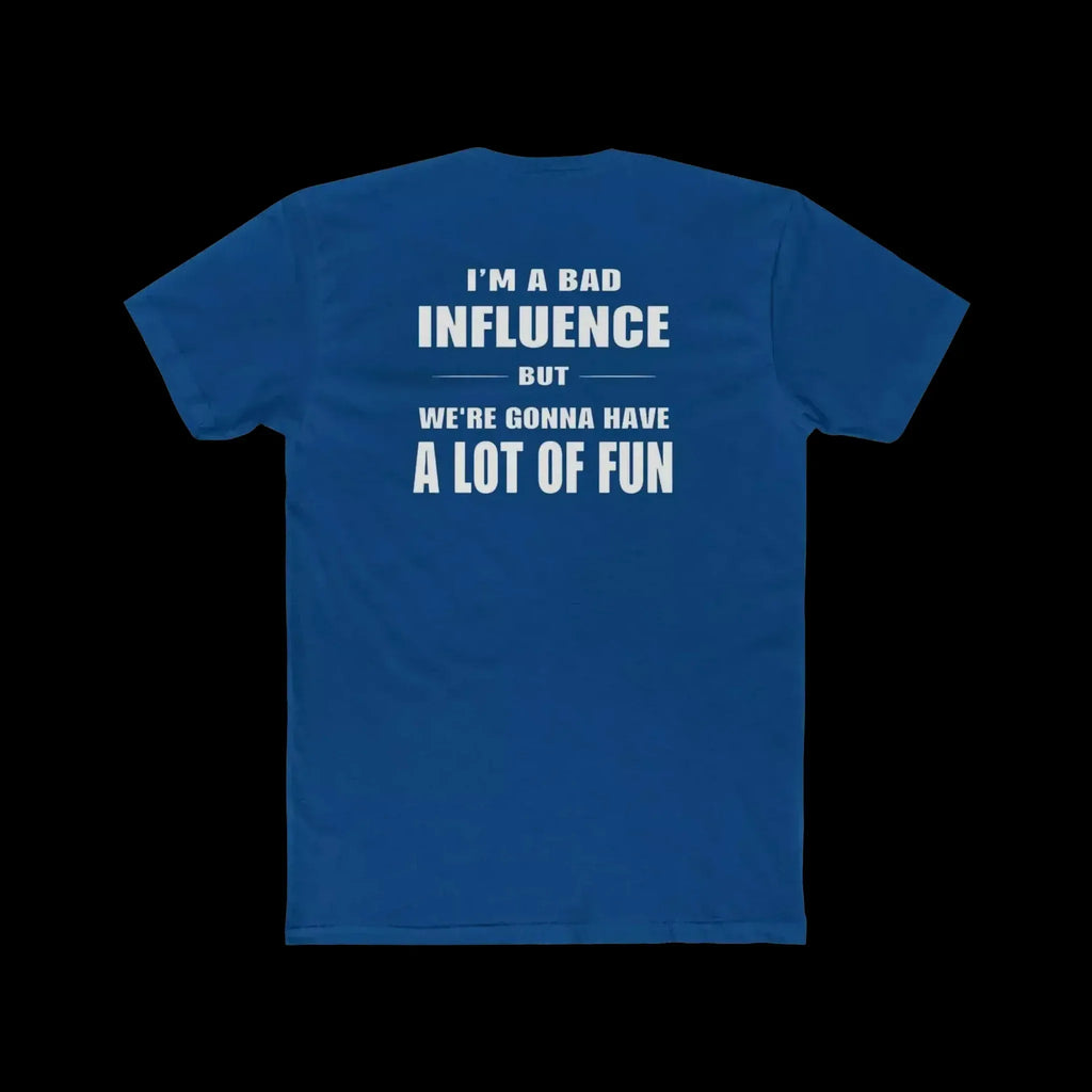I'm a Bad Influence But We're Gonna Have Fun – Funny Unisex Tee - Just Chilling Inc.
