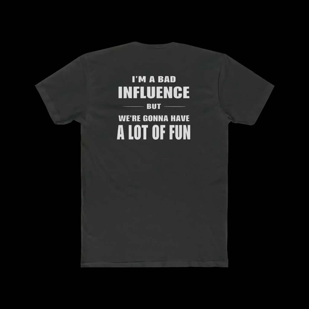 I'm a Bad Influence But We're Gonna Have Fun – Funny Unisex Tee - Just Chilling Inc.
