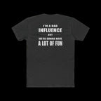 I'm a Bad Influence But We're Gonna Have Fun – Funny Unisex Tee - Just Chilling Inc.