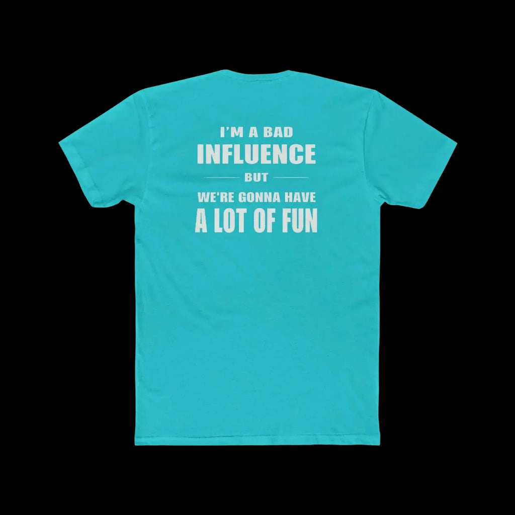 I'm a Bad Influence But We're Gonna Have Fun – Funny Unisex Tee - Just Chilling Inc.