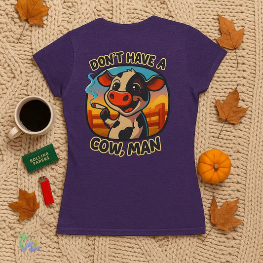 Don’t Have a Cow Man – Women’s Softstyle Stoner Vibes Tee | Just Chilling Inc. T Shirt