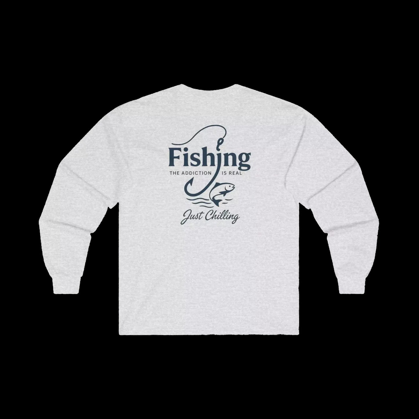 A white long-sleeved shirt with a graphic design on the back, featuring the text "Fishing is the addiction. Just chilling."