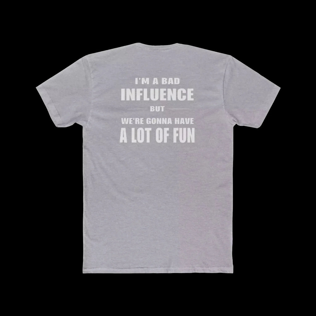 I'm a Bad Influence But We're Gonna Have Fun – Funny Unisex Tee - Just Chilling Inc.