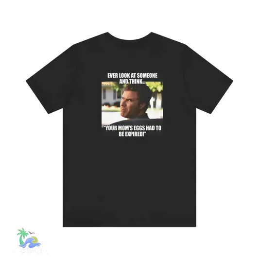 Every look at someone and think your moms eggs had to be expired meme T-shirt - Black / S - T-Shirt
