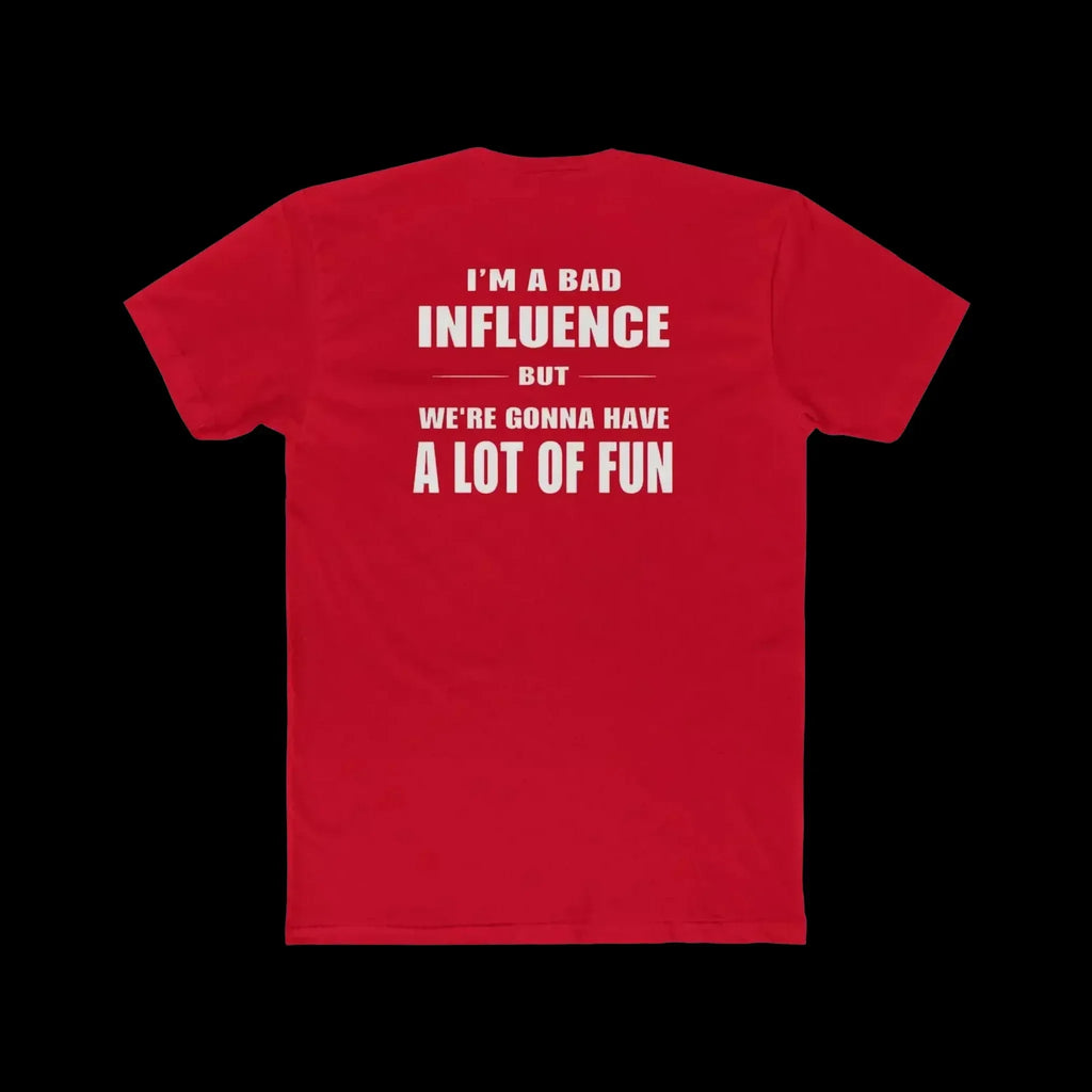I'm a Bad Influence But We're Gonna Have Fun – Funny Unisex Tee - Just Chilling Inc.