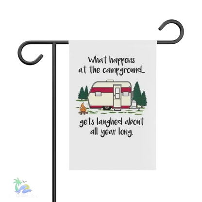 Garden & House Banner what happens at the campground it’s last about all year long - 12’’ × 18’’ - Home Decor