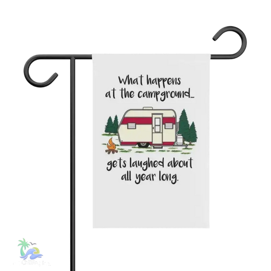 Garden & House Banner what happens at the campground it’s last about all year long - 12’’ × 18’’ - Home Decor